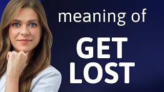 Unraveling the Mystery of "Get Lost": A Journey Through English Phrases