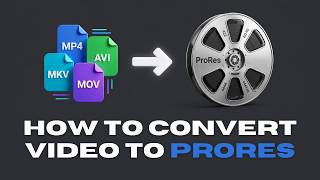 How to Convert Video (Like MP4) to Any ProRes Version