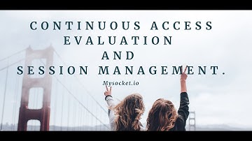 Mysocket.io - Continuous Access Evaluation and Session Management.