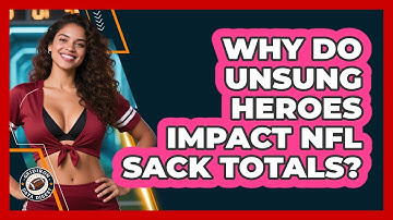 Why Do Unsung Heroes Impact NFL Sack Totals? - Gridiron Data Digest
