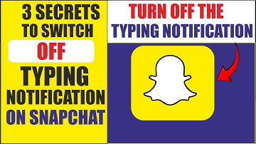 3 hacks to Turn off Typing Notification on Snapchat