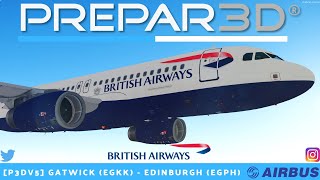 [P3Dv5.1] FULL FLIGHT | Gatwick (EGKK) - Edinburgh (EGPH) |VATSIM| British Airways FSLA320 l BAW38K