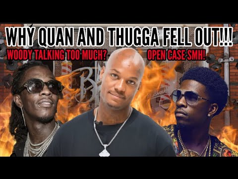WOODY TELLS HOW THUGGA AND QUAN FELL OUT! BECAME THUGGA HOMIE AFTER