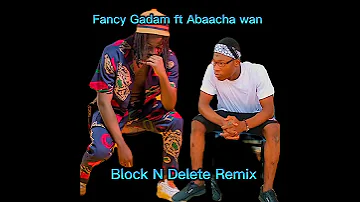 Fancy Gadam Ft Abaacha Wan Block N Delete Remix 