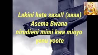 Lakini hata sasa asema Bwana nirudieni mimi KWA mioyo yenu yote - Lyric