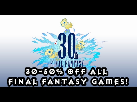 Final Fantasy 30th Anniversary Sale 30-50% off! 13 Feb to 20 Feb 2017!