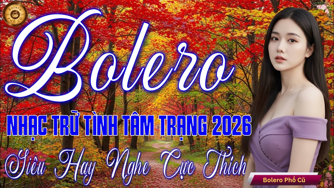 LK BOLERO TRỮ TÌNH MỚI NHẤT 2026 - Nhạc Vàng Xưa Chọn Lọc Vừa Ra Lò CỰC TÂM TRẠNG, SAY ĐẮM CON TIM