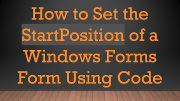 How to Set the StartPosition of a Windows Forms Form Using Code