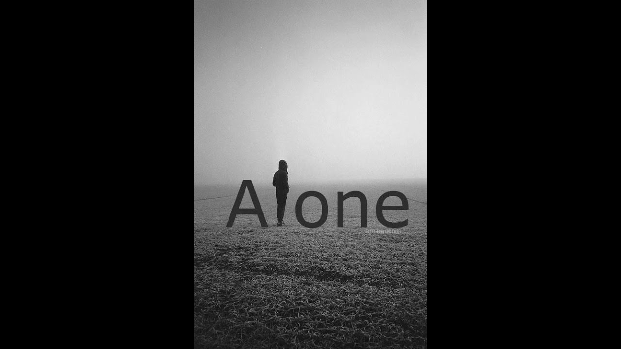 Why i m alone. Why i m alone
