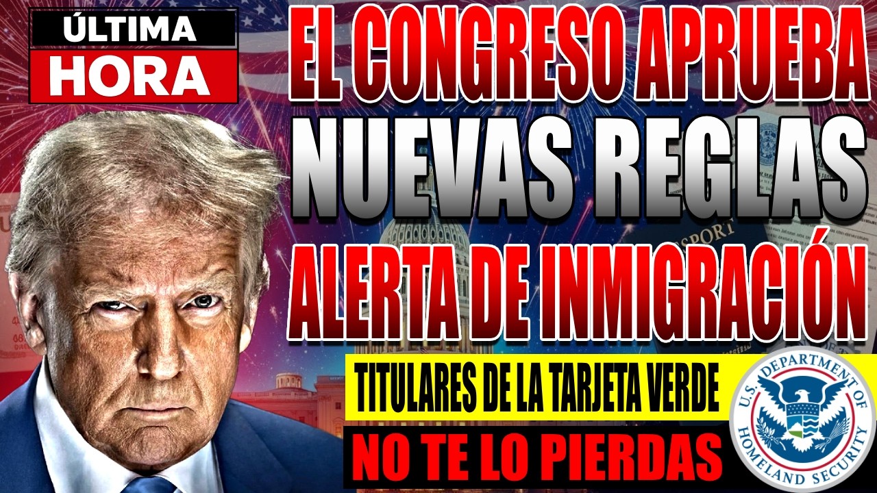 El Congreso aprueba nuevas reglas de inmigración – Atención residentes con Green Card