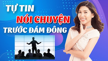 Làm sao để tự tin nói chuyện trước đám đông ? Thái Phương Anh
