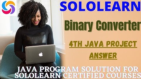 Binary Converter java program solution | JAVA project Answers | sololearn free Certificate courses