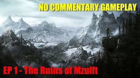 Skyrim No Commentary Gameplay - E1 - The Ruins of Mzulft