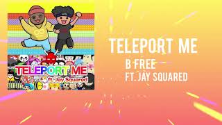 B Free - Teleport Me (feat. Jay Squared) [Official Audio]