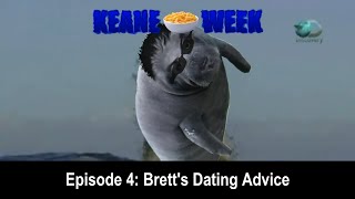 Brett&#39;s Dating Advice - Keane Week Ep. 4