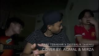 Saat Terakhir X Disebalik Tawaku- Cover By, Mirza & Aqmal !