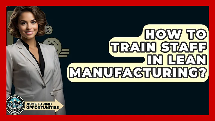 How To Train Staff In Lean Manufacturing? - AssetsandOpportunity.org