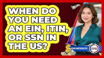 When Do You Need An EIN, ITIN, Or SSN In The US? - Asian American CPA