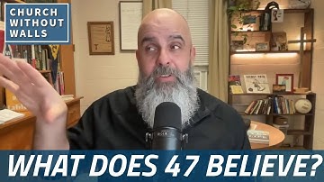 What do you think about 47’s theology?