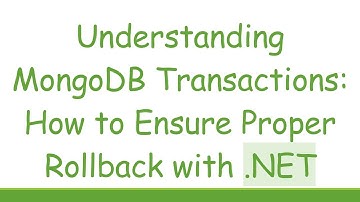 Understanding MongoDB Transactions: How to Ensure Proper Rollback with .NET