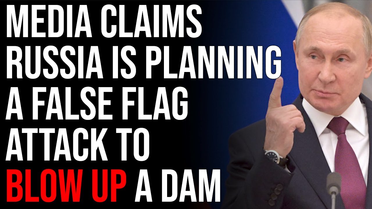 Media Claims Russia Is Planning A False Flag Attack To Blow Up A Dam