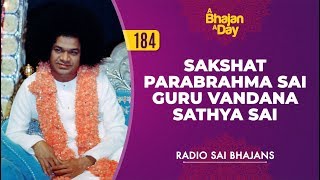 184 - Sakshat Parabrahma Sai Guru Vandana Sathya Sai | Radio Sai Bhajans