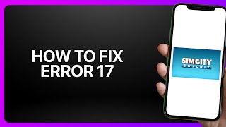 How To Fix Error 17 In SimCity BuildIt ! Tutorial