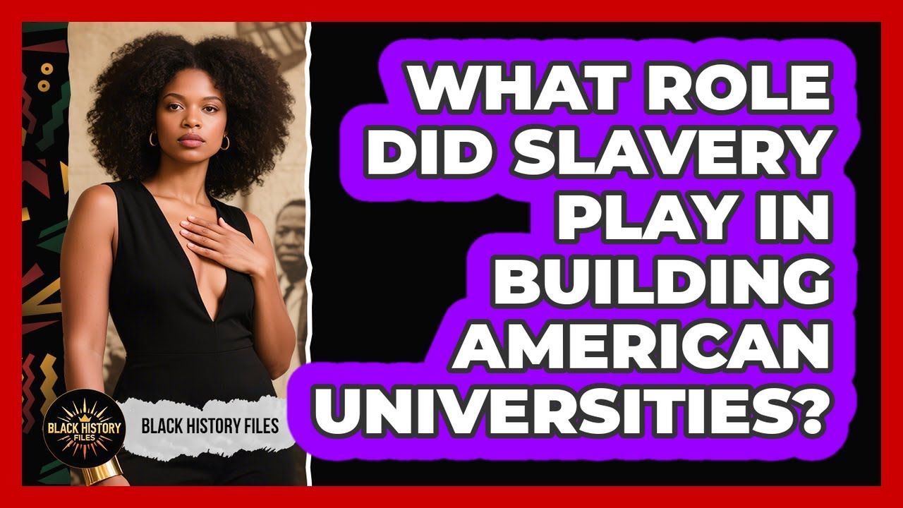 What Role Did Slavery Play In Building American Universities? - Black History Files