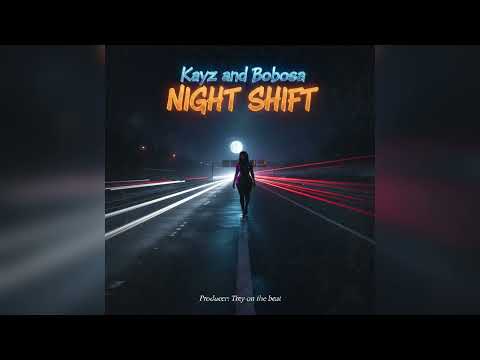 Night shift - Kayz and Bobosa ( Official Audio )