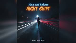 Night Shift - Kayz And Bobosa Official Audio