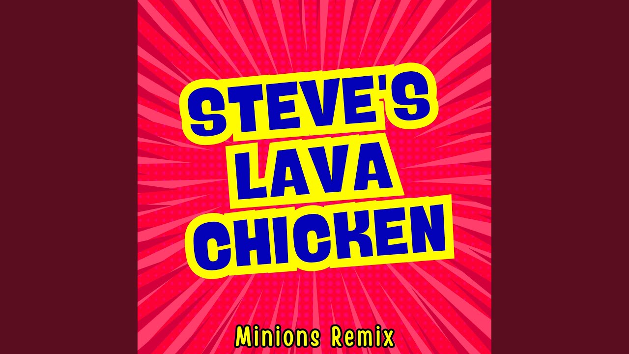 Steve's Lava Chicken (Minions Remix)
