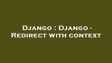 Django : Django - Redirect with context