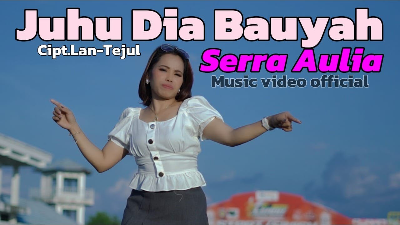 JUHU DIA BAUYAH-By-SERRA AULIA-Cipt-LAN TEJUL(MUSIC VIDEO OFFICIAL)2025