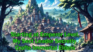 Starting at Emperor Level, My Sect Leader Secretly Crafts Immortal Elders #anime