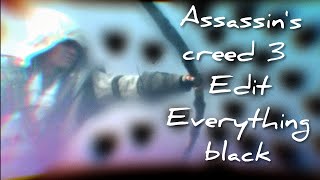 Assassin's creed 3 | Edit | Everything Black