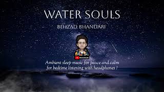 Water Souls ( ambient sleep music ) by Behzad Bhandari