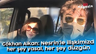 Gökhan Alkan Nesrinle Ilişkimizde Her Şey Yasal, Her Şey Düzgün