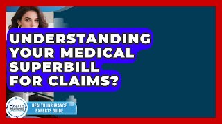 Understanding Your Medical Superbill For Claims - Health Insurance Experts Guide