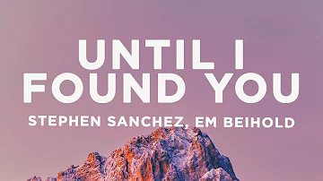 Stephen Sanchez, Em Beihold - Until I Found You (Lyrics)