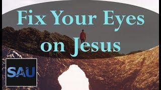 Fix Your Eyes on Jesus || September 22nd, 2017 || Daily Devotional