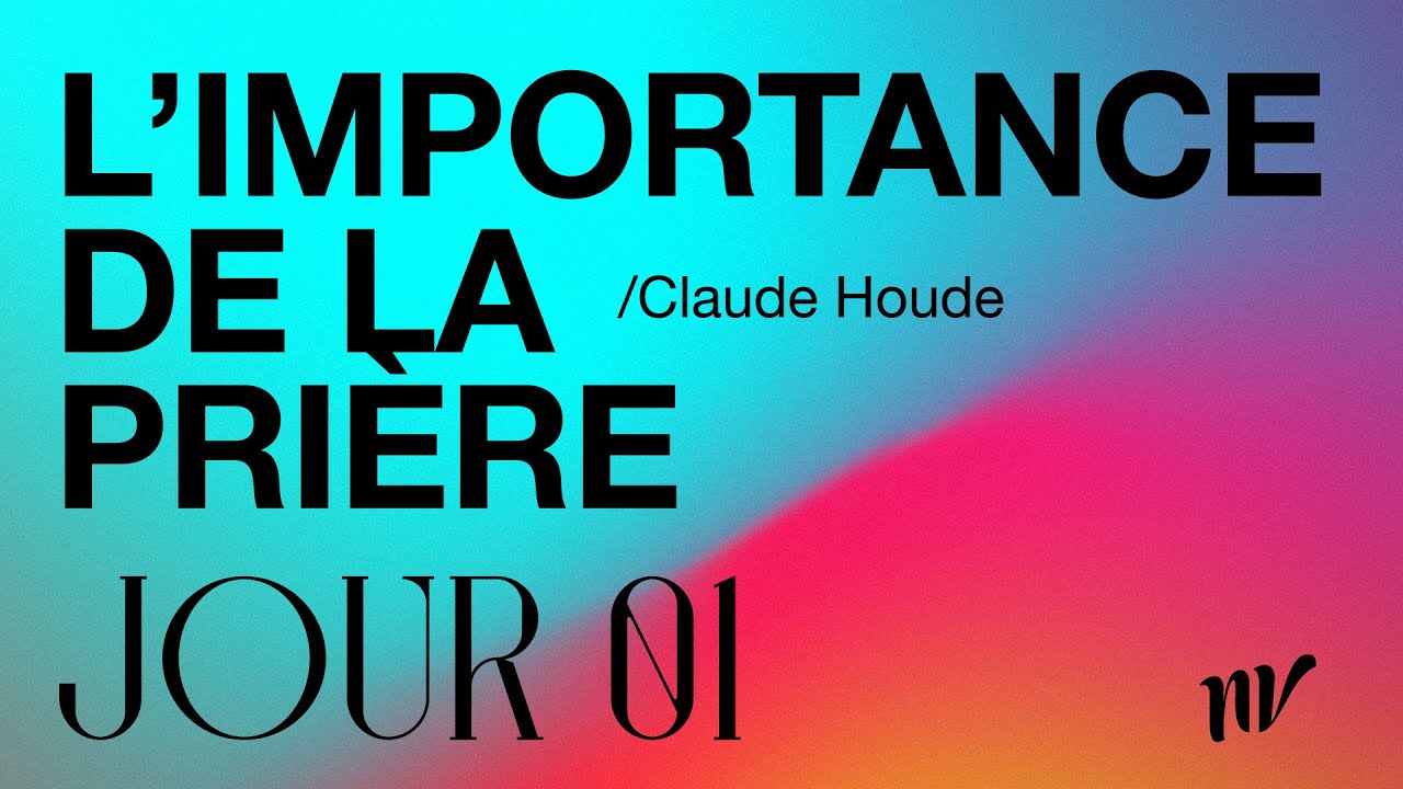 Jour 01 | L'importance de la prière | Claude Houde