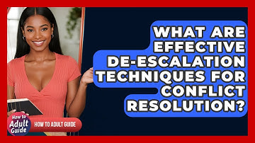 What Are Effective De-escalation Techniques For Conflict Resolution? - How To Adult Guide