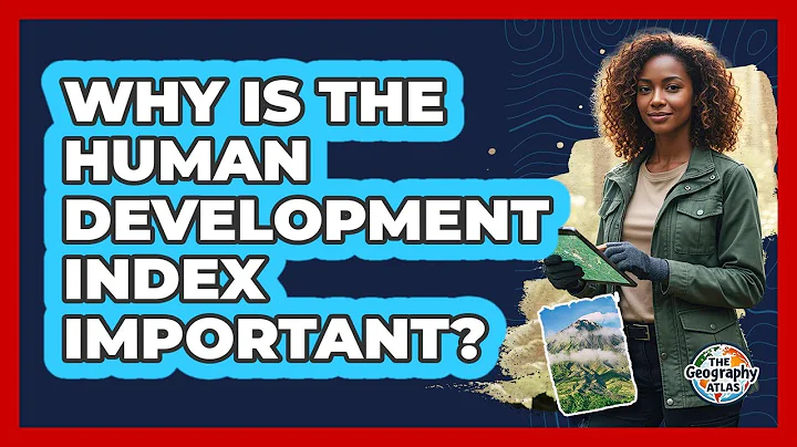Why Is The Human Development Index Important?
