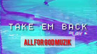 TAKE EM BACK - ALL FOR GOD MUZIK - NEW CHRISTIAN HIP HOP (OFFICIAL AUDIO)