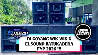 DJ GOYANG WIK WIK X EL SOUND BATUKADERA FYP 2026 !!! ( EL FUNKY KUPANG )