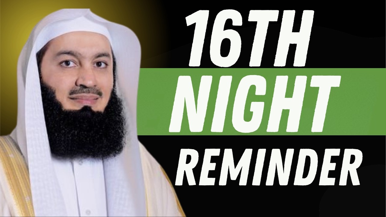 Tonight Is the 16th Night of Ramadan — Listen Carefully Before It’s Too Late | Mufti Menk