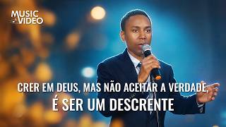 Música gospel "Crer em Deus, mas não aceitar a verdade, é ser um descrente"