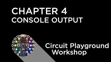 Circuit Playground Express Workshop - Chapter 4 - Serial Console