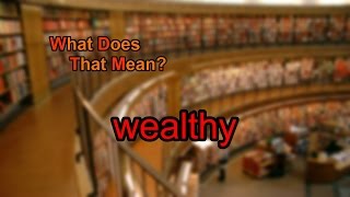 What does wealthy mean?