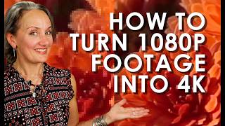 How To Turn 1080 Footage To 4K